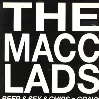 MACC LADS - Beer & Sex & Chips n Gravy