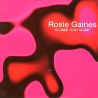 ROSIE GAINES - Closer Than Close