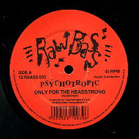 PSYCHOTROPIC - Only For The Headstrong / Out Of Your Head