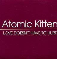ATOMIC KITTEN - Love Doesn't Have To Hurt