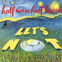 HALF MAN HALF BISCUIT - Let's Not