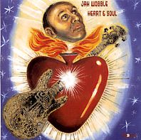 JAH WOBBLE - Heart & Soul