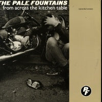 THE PALE FOUNTAINS - ...From Across The Kitchen Table
