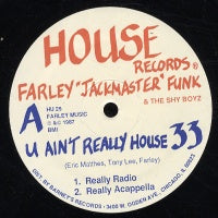 FARLEY "JACKMASTER" FUNK & THE SHY BOYZ - U Ain't Really House