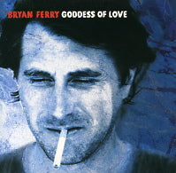 BRYAN FERRY - Goddess Of Love