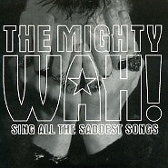 MIGHTY WAH! - Sing All The Saddest Songs