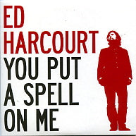 ED HARCOURT - You Put A Spell On Me