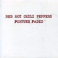 RED HOT CHILI PEPPERS - Fortune Faded