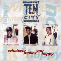 TEN CITY - Whatever Makes You Happy
