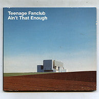 TEENAGE FANCLUB - Ain't That Enough