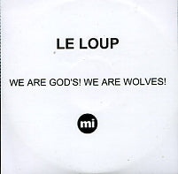LE LOUP - We Are God's!  We Are Wolves!