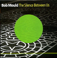 BOB MOULD - The Silence Between Us