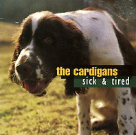 THE CARDIGANS - Sick & Tired