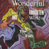 THE FALL - The Wonderful And Frightening World Of The Fall