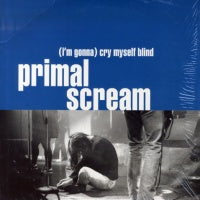 PRIMAL SCREAM - (I'm Gonna) Cry Myself Blind