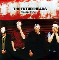 THE FUTUREHEADS - This Is Not The World