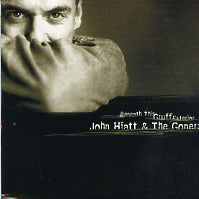JOHN HIATT & THE GONERS - Beneath This Gruff Exterior