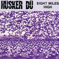 HUSKER DU - Eight Miles High
