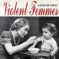 VIOLENT FEMMES - Do You Really Want To Hurt Me?
