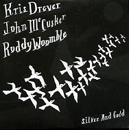 KRIS DREVER / JOHN MCCUSKER / RODDY WOOMBLE - Silver And Gold