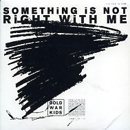 COLD WAR KIDS - Something Is Not Right With Me