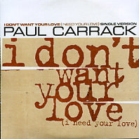 PAUL CARRACK - I Don't Want Your Love (I Need Your Love)