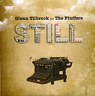 GLENN TILBROOK AND THE FLUFFERS - Still