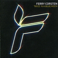 FERRY CORSTEN - Twice In A Blue Moon