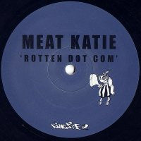 MEAT KATIE - Rotten Dot Com / Bring Yourself (Off Again)