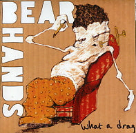 BEAR HANDS - What A Drag / Can't Stick 'Em
