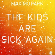 MAXïMO PARK - The Kids Are Sick Again