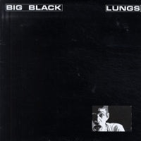 BIG BLACK - Lungs