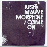 KISH MAUVE - Morphine / Come On