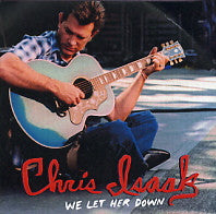 CHRIS ISAAK - We Let Her Down