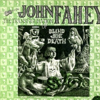 JOHN FAHEY - The Transfiguration of Blind Joe Death