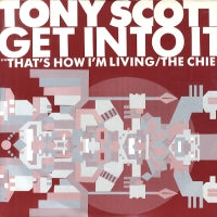 TONY SCOTT - Get Into It / The Chief / That's How I'm Living