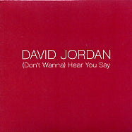 DAVID JORDAN - (Don't Wanna) Hear You Say