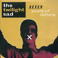 THE TWILIGHT SAD - Seven Years Of Letters