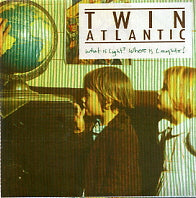 TWIN ATLANTIC - What Is Light?  Where Is Laughter?
