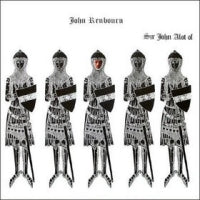 JOHN RENBOURN - Sir John Alot Of Merrie Englandes Musyk Thyng & Ye Grene Knyghte