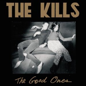 THE KILLS - The Good Ones