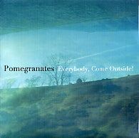 POMEGRANATES - Everybody, Come Outside!