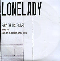 LONELADY - Early The Haste Comes