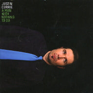 JUSTIN CURRIE - A Man With Nothing To Do