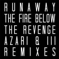 RUNAWAY - The Fire Below - The Revenge / Azarai & I I I Remixes