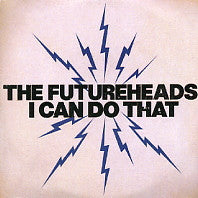 THE FUTUREHEADS - I Can Do That