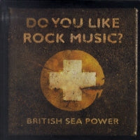 BRITISH SEA POWER - Do You Like Rock Music?