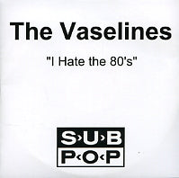 THE VASELINES - I Hate The 80s