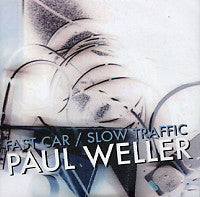 PAUL WELLER - Fast Car/Slow Traffic