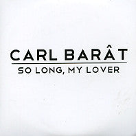CARL BARAT - So Long, My Lover